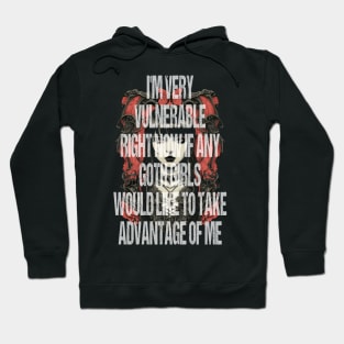 I'm Very Vulnerable Right Now If Any Goth Girls Would Like To Take Advantage Of Me Hoodie